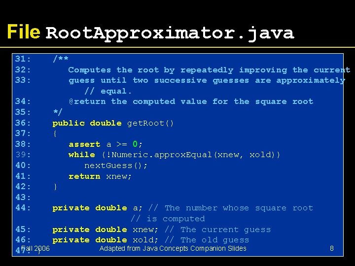 File Root. Approximator. java 31: /** 32: Computes the root by repeatedly improving the