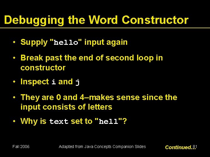 Debugging the Word Constructor • Supply "hello" input again • Break past the end