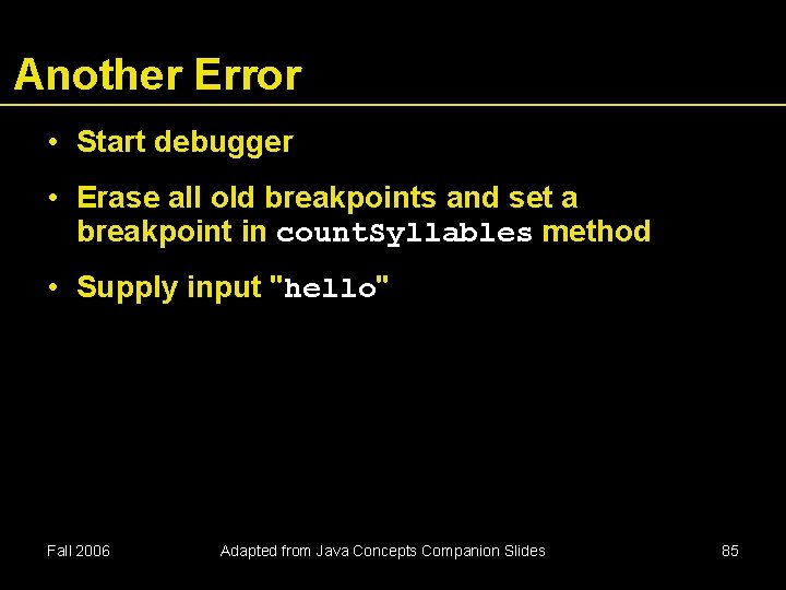 Another Error • Start debugger • Erase all old breakpoints and set a breakpoint