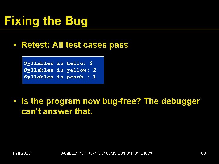 Fixing the Bug • Retest: All test cases pass Syllables in hello: 2 Syllables