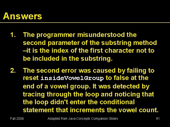 Answers 1. The programmer misunderstood the second parameter of the substring method –it is