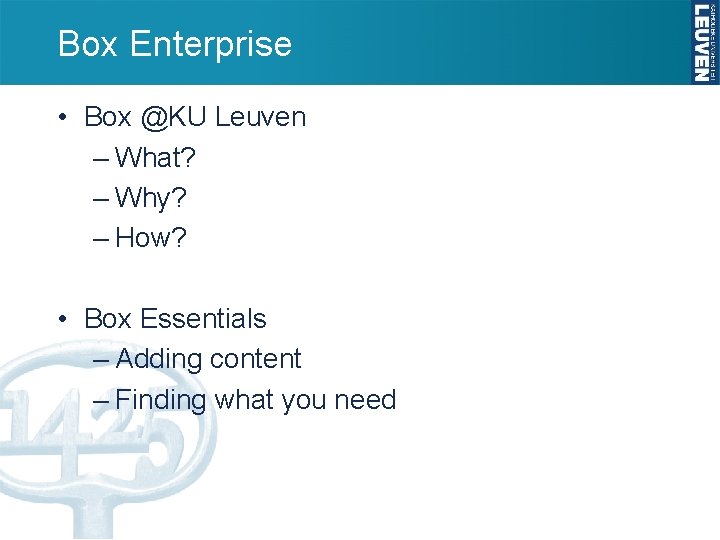 Box Enterprise • Box @KU Leuven – What? – Why? – How? • Box