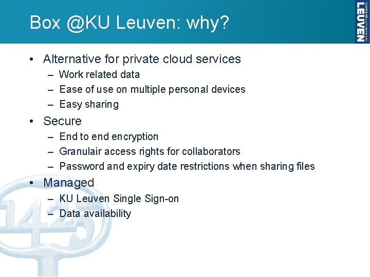 Box @KU Leuven: why? • Alternative for private cloud services – Work related data