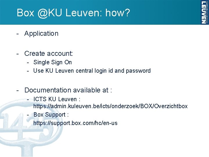 Box @KU Leuven: how? - Application - Create account: - Single Sign On -