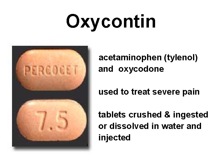 Oxycontin – – acetaminophen (tylenol) and oxycodone – used to treat severe pain –