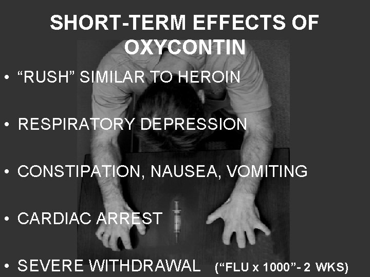 SHORT-TERM EFFECTS OF OXYCONTIN • “RUSH” SIMILAR TO HEROIN • RESPIRATORY DEPRESSION • CONSTIPATION,