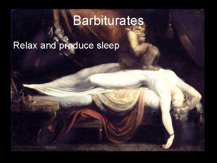 Barbiturates Relax and produce sleep 