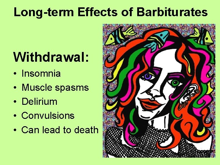 Long-term Effects of Barbiturates Withdrawal: • • • Insomnia Muscle spasms Delirium Convulsions Can