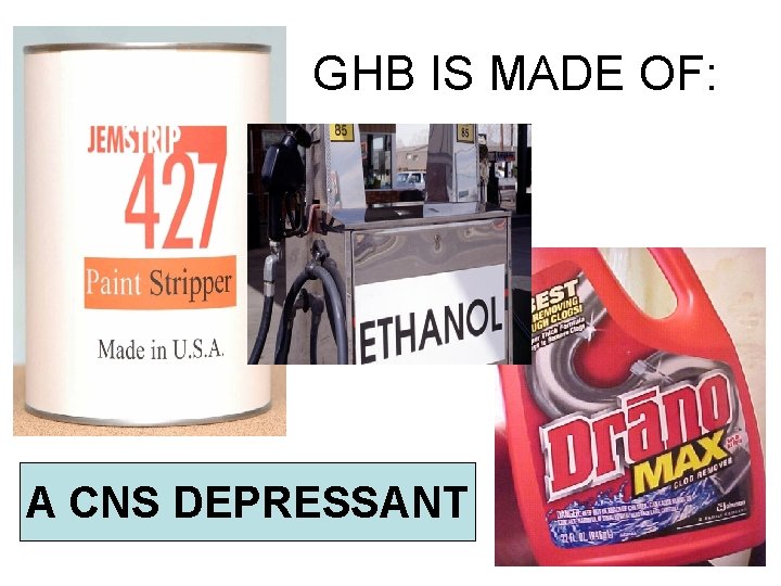 GHB IS MADE OF: A CNS DEPRESSANT 