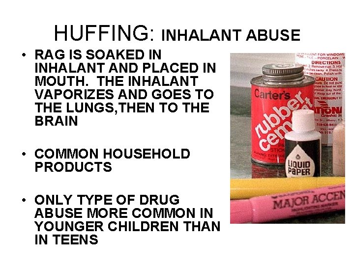 HUFFING: INHALANT ABUSE • RAG IS SOAKED IN INHALANT AND PLACED IN MOUTH. THE