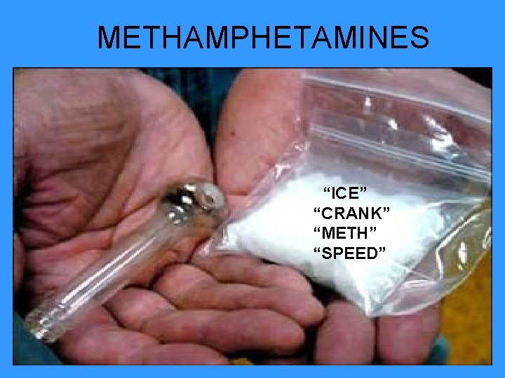 METHAMPHETAMINES “ICE” “CRANK” “METH” “SPEED” 