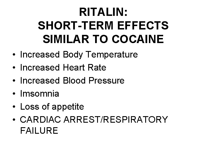 RITALIN: SHORT-TERM EFFECTS SIMILAR TO COCAINE • • • Increased Body Temperature Increased Heart