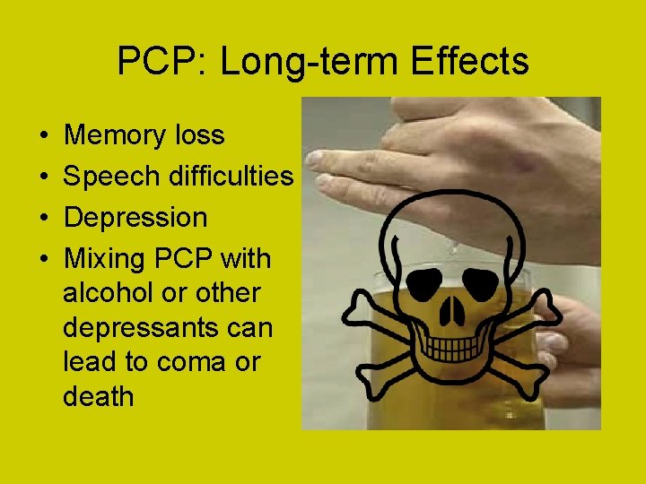 PCP: Long-term Effects • • Memory loss Speech difficulties Depression Mixing PCP with alcohol