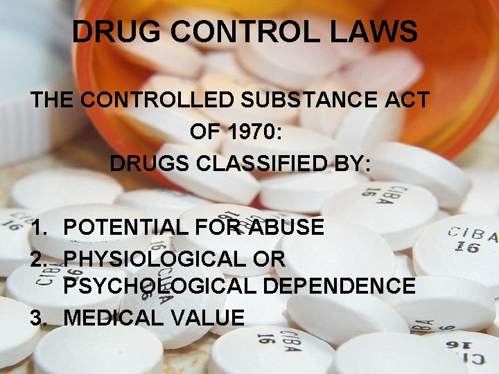 DRUG CONTROL LAWS THE CONTROLLED SUBSTANCE ACT OF 1970: DRUGS CLASSIFIED BY: 1. POTENTIAL