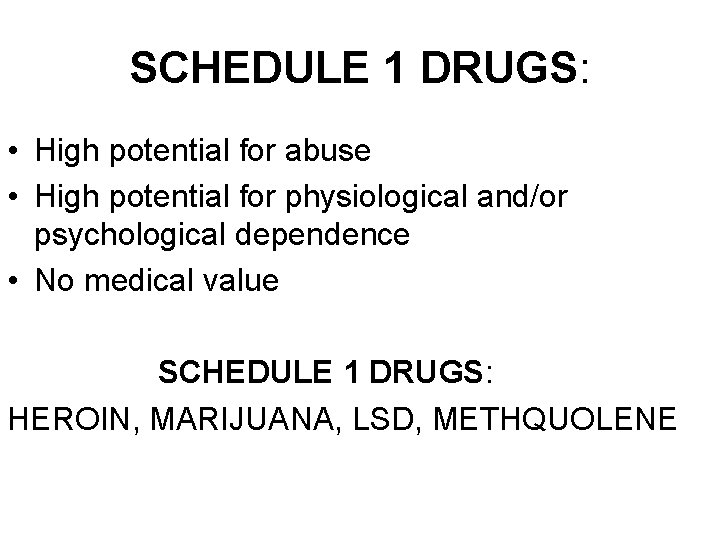 SCHEDULE 1 DRUGS: • High potential for abuse • High potential for physiological and/or