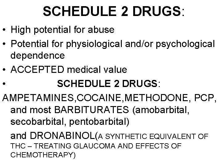 SCHEDULE 2 DRUGS: • High potential for abuse • Potential for physiological and/or psychological