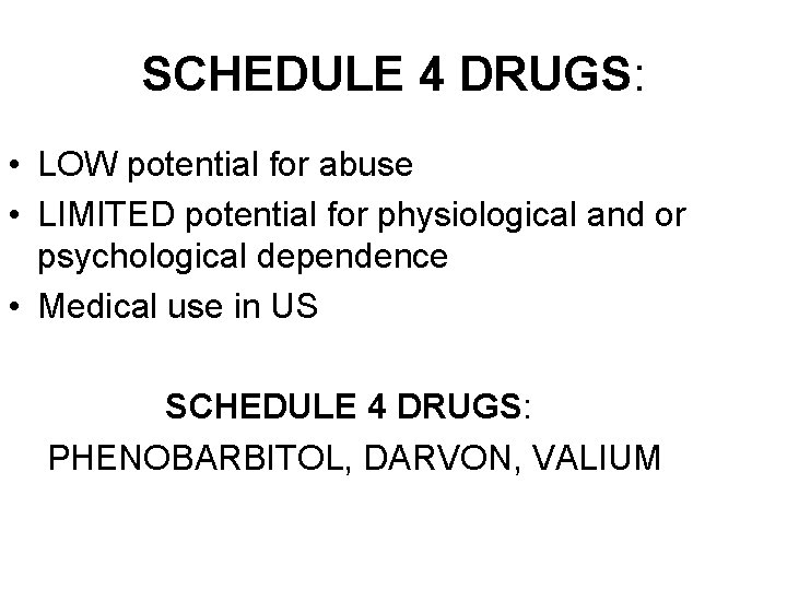SCHEDULE 4 DRUGS: • LOW potential for abuse • LIMITED potential for physiological and