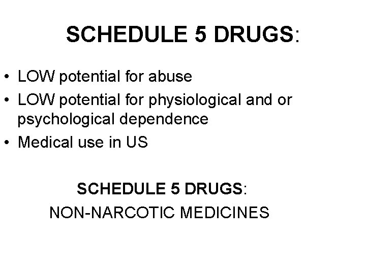 SCHEDULE 5 DRUGS: • LOW potential for abuse • LOW potential for physiological and