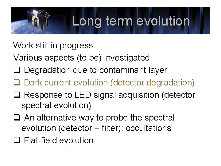 Long term evolution Work still in progress … Various aspects (to be) investigated: q