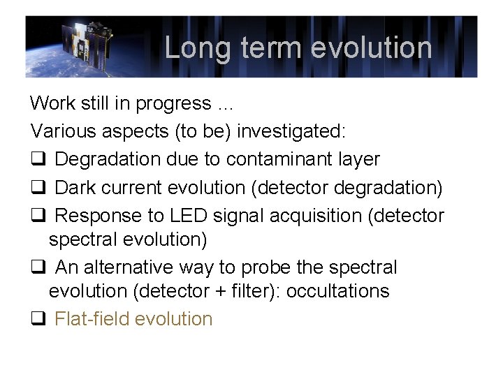 Long term evolution Work still in progress … Various aspects (to be) investigated: q