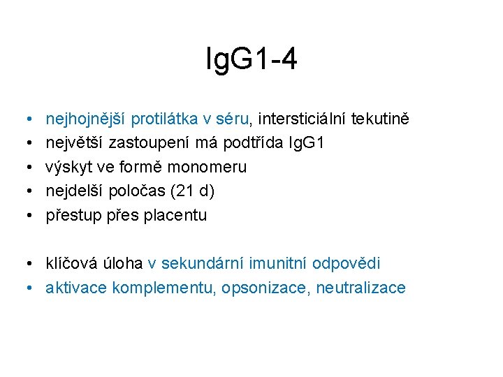 Ig. G 1 -4 • • • nejhojnější protilátka v séru, intersticiální tekutině největší