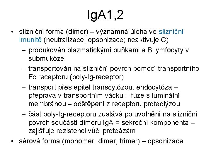 Ig. A 1, 2 • slizniční forma (dimer) – významná úloha ve slizniční imunitě