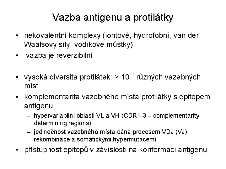 Vazba antigenu a protilátky • nekovalentní komplexy (iontové, hydrofobní, van der Waalsovy síly, vodíkové