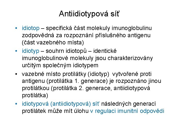 Antiidiotypová síť • idiotop – specifická část molekuly imunoglobulinu zodpovědná za rozpoznání příslušného antigenu