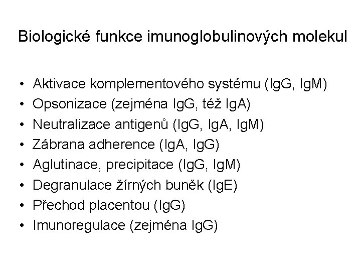 Biologické funkce imunoglobulinových molekul • • Aktivace komplementového systému (Ig. G, Ig. M) Opsonizace