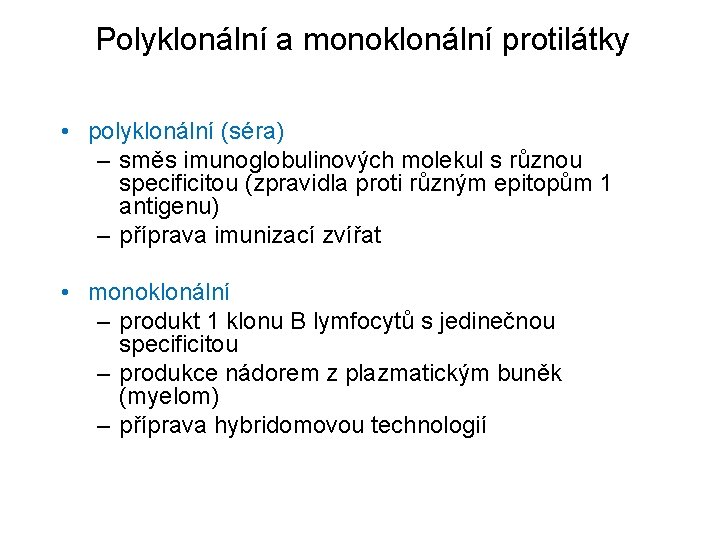 Polyklonální a monoklonální protilátky • polyklonální (séra) – směs imunoglobulinových molekul s různou specificitou
