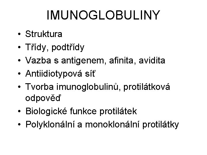 IMUNOGLOBULINY • • • Struktura Třídy, podtřídy Vazba s antigenem, afinita, avidita Antiidiotypová síť