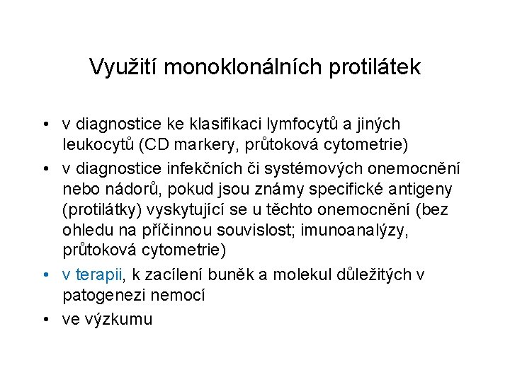 Využití monoklonálních protilátek • v diagnostice ke klasifikaci lymfocytů a jiných leukocytů (CD markery,