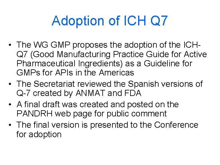 Adoption of ICH Q 7 • The WG GMP proposes the adoption of the