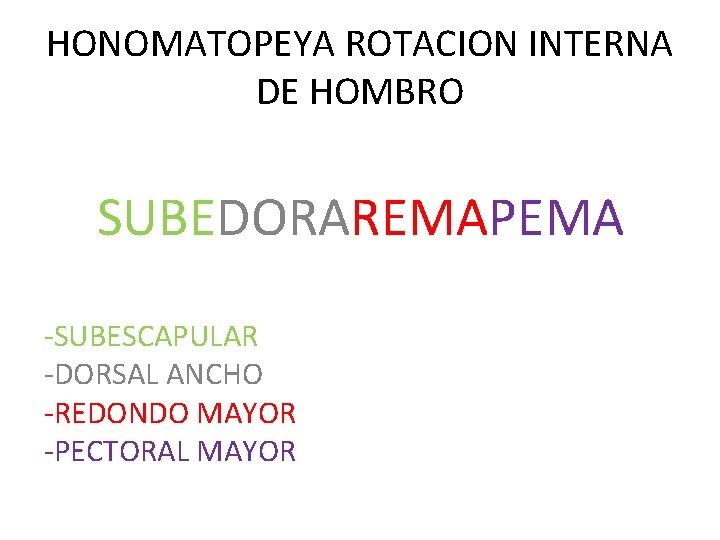 HONOMATOPEYA ROTACION INTERNA DE HOMBRO SUBEDORAREMAPEMA -SUBESCAPULAR -DORSAL ANCHO -REDONDO MAYOR -PECTORAL MAYOR 