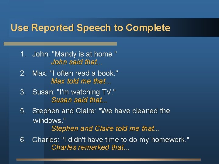 Use Reported Speech to Complete 1. John: "Mandy is at home. " John said