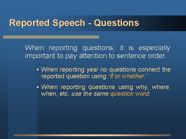 Reported Speech - Questions When reporting questions, it is especially important to pay attention