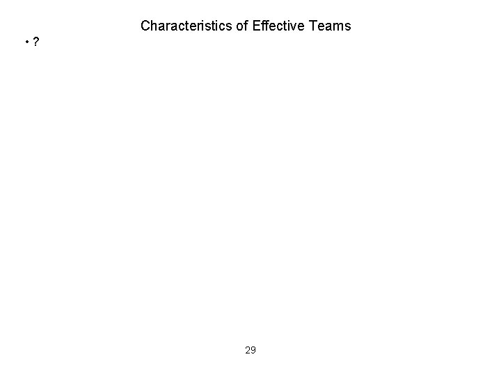 Characteristics of Effective Teams • ? 29 