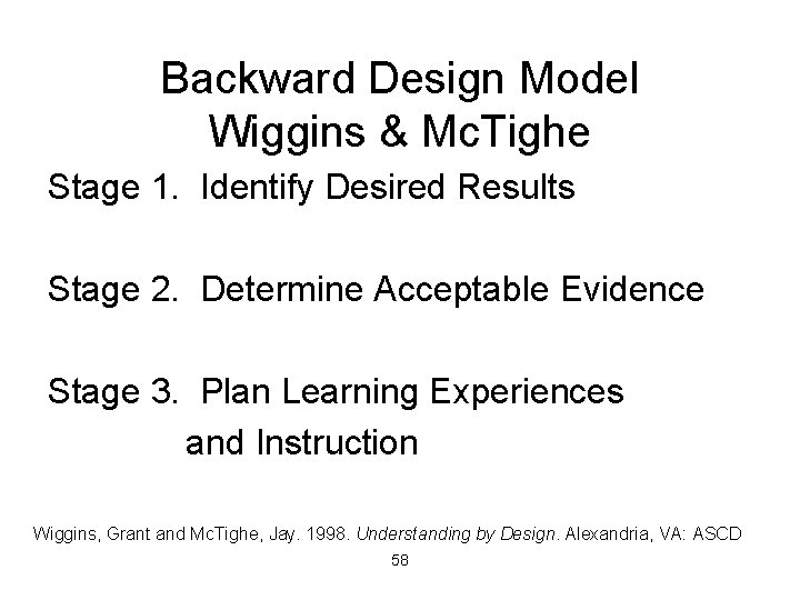 Backward Design Model Wiggins & Mc. Tighe Stage 1. Identify Desired Results Stage 2.