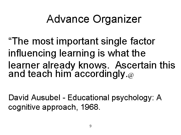 Advance Organizer “The most important single factor influencing learning is what the learner already