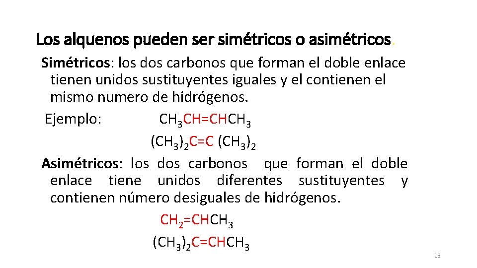 Los alquenos pueden ser simétricos o asimétricos. Simétricos: los dos carbonos que forman el