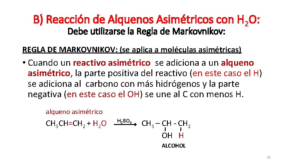 B) Reacción de Alquenos Asimétricos con H 2 O: Debe utilizarse la Regla de