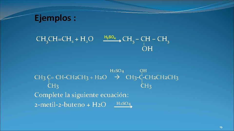 Ejemplos : CH 3 CH=CH 2 + H 2 O H 2 SO 4