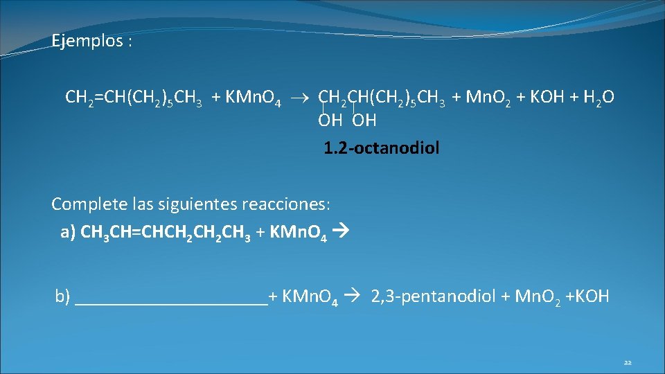 Ejemplos : CH 2=CH(CH 2)5 CH 3 + KMn. O 4 CH 2 CH(CH