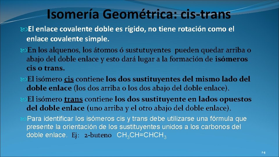 Isomería Geométrica: cis-trans El enlace covalente doble es rígido, no tiene rotación como el