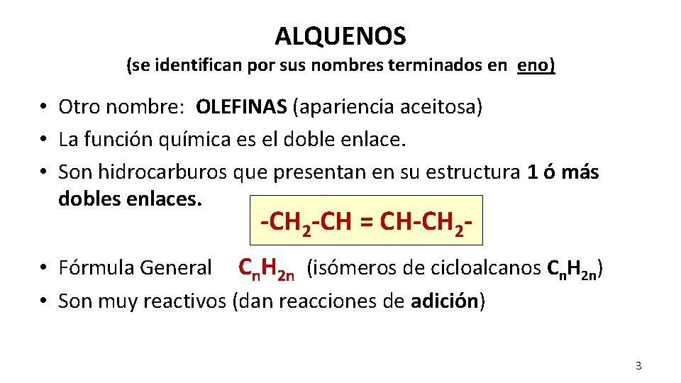 ALQUENOS (se identifican por sus nombres terminados en eno) • Otro nombre: OLEFINAS (apariencia