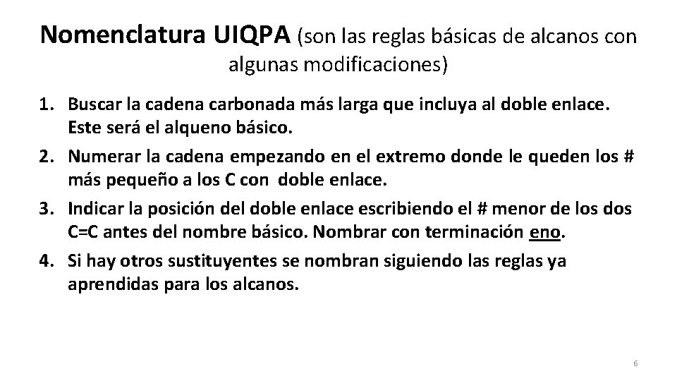 Nomenclatura UIQPA (son las reglas básicas de alcanos con algunas modificaciones) 1. Buscar la