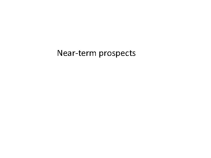 Near-term prospects 