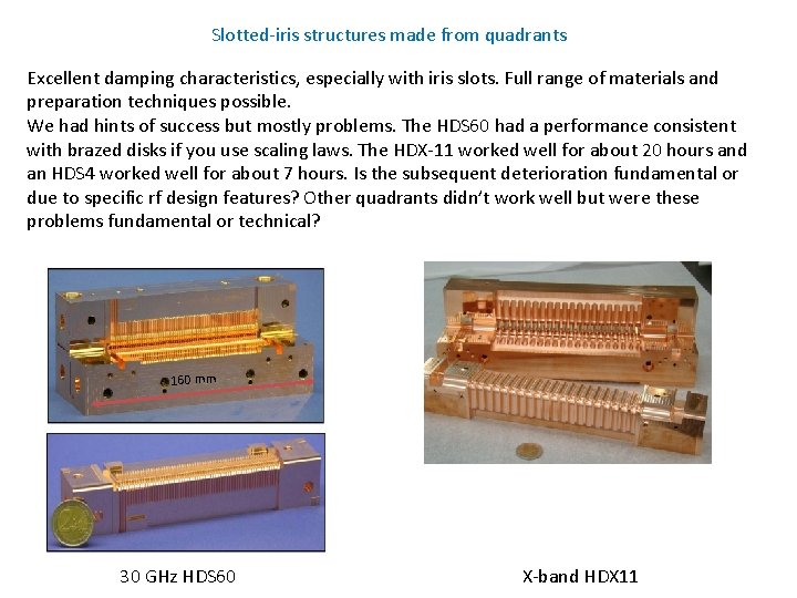 Slotted-iris structures made from quadrants Excellent damping characteristics, especially with iris slots. Full range