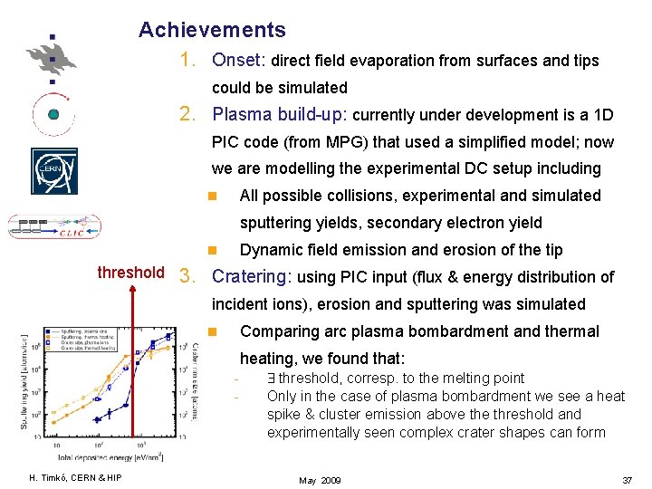 Achievements 1. Onset: direct field evaporation from surfaces and tips could be simulated 2.