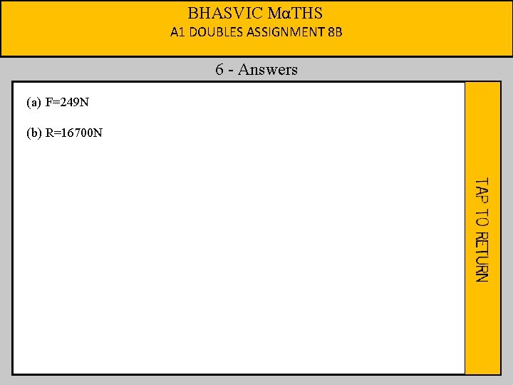 BHASVIC MαTHS A 1 DOUBLES ASSIGNMENT 8 B 6 - Answers (a) F=249 N